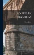 Routes In Abyssinia di Henry James edito da LEGARE STREET PR