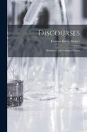Discourses: Biological and Geological Essays di Thomas Henry Huxley edito da LEGARE STREET PR