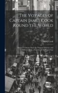 The Voyages of Captain James Cook Round the World: Printed Verbatim From the Original Editions, and Embellished With a Selection of the Engravings; v. di James Cook edito da LEGARE STREET PR