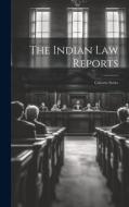 The Indian Law Reports: Calcutta Series di Anonymous edito da LEGARE STREET PR