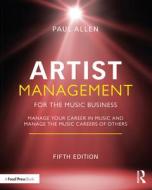 Artist Management For The Music Business di Paul Allen edito da Taylor & Francis Ltd