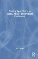 Finding Your Voice In Radio, Audio, And Podcast Production di Rob Quicke edito da Taylor & Francis Ltd