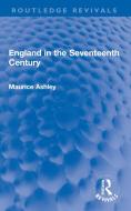 England In The Seventeenth Century di Maurice Ashley edito da Taylor & Francis Ltd