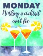 Monday Nothing a Cocktail Can't Fix: Funny Cocktail Notebook - Lined Journal to Write in - Drinking Joke - Notepad with  di Notebooks edito da INDEPENDENTLY PUBLISHED