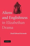 Aliens and Englishness in Elizabethan Drama di Lloyd Edward Kermode edito da Cambridge University Press