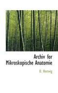 Archiv For Mikroskopische Anatomie di O. Hertwig edito da Bibliolife, Llc