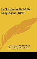 Le Tombeau de M de Lespinasse (1879) di Jean Le Rond D'Alembert, Francois Apolline Guibert edito da Kessinger Publishing