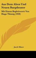 Aus Dem Alten Und Neuen Burgtheater: Mit Einem Begleitwortt Von Hugo Thimig (1920) di Jacob Minor edito da Kessinger Publishing