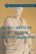 Cicero's Skepticism and His Recovery of Political Philosophy di Walter Nicgorski edito da Palgrave Macmillan