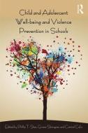 Child and Adolescent Wellbeing and Violence Prevention in Schools di Phillip T Slee edito da Taylor & Francis Ltd