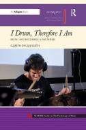 I Drum, Therefore I Am di Gareth Dylan Smith edito da Taylor & Francis Ltd
