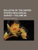Bulletin Of The United States Geological Survey (volume 86) di Geological Survey edito da General Books Llc