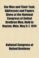 Our Men And Their Task; Addresses And Pa di Co National Congress of United Brethren edito da General Books
