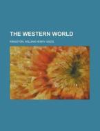 The Western World di William Henry Giles Kingston edito da Rarebooksclub.com