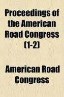 Proceedings Of The American Road Congres di American Road Congress edito da General Books