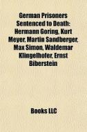 German Prisoners Sentenced To Death: Her di Books Llc edito da Books LLC, Wiki Series