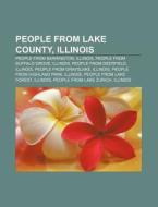 People From Lake County, Illinois: People From Barrington, Illinois, People From Buffalo Grove, Illinois, People From Deerfield, Illinois di Source Wikipedia edito da Books Llc, Wiki Series