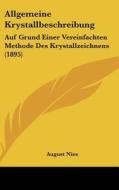 Allgemeine Krystallbeschreibung: Auf Grund Einer Vereinfachten Methode Des Krystallzeichnens (1895) edito da Kessinger Publishing