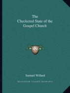 The Checkered State of the Gospel Church di Samuel Willard edito da Kessinger Publishing