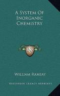 A System of Inorganic Chemistry di William Ramsay edito da Kessinger Publishing