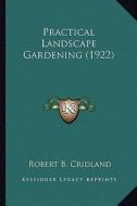 Practical Landscape Gardening (1922) di Robert B. Cridland edito da Kessinger Publishing