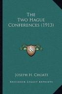 The Two Hague Conferences (1913) di Joseph Hodges Choate edito da Kessinger Publishing