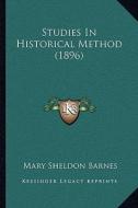 Studies in Historical Method (1896) di Mary Sheldon Barnes edito da Kessinger Publishing