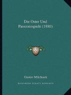 Die Oster Und Passionsspiele (1880) di Gustav Milchsack edito da Kessinger Publishing