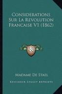 Considerations Sur La Revolution Francaise V1 (1862) di Madame De Stael edito da Kessinger Publishing