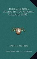 Tullii Ciceronis Laelius Sive de Amicitia Dialogus (1833) di Baptist Hutter edito da Kessinger Publishing