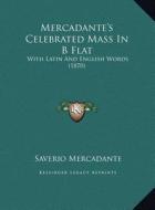 Mercadante's Celebrated Mass in B Flat: With Latin and English Words (1870) with Latin and English Words (1870) di Saverio Mercadante edito da Kessinger Publishing