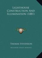 Lighthouse Construction and Illumination (1881) di Thomas Stevenson edito da Kessinger Publishing