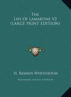 The Life of Lamartine V2 di H. Remsen Whitehouse edito da Kessinger Publishing