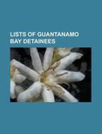 Lists Of Guantanamo Bay Detainees di Source Wikipedia edito da Booksllc.net
