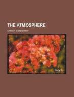 The Atmosphere di Arthur John Berry edito da Rarebooksclub.com