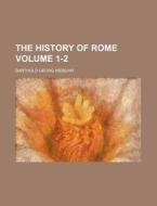 The History of Rome Volume 1-2 di Barthold Georg Niebuhr edito da Rarebooksclub.com