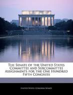 The Senate Of The United States Committee And Subcommittee Assignments For The One Hundred Fifth Congress edito da Bibliogov