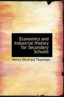 Economics And Industrial History For Secondary Schools di Henry Winfred Thurston edito da Bibliolife