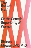 The Better Half: An Argument for the Genetic Superiority of Women di Sharon Moalem edito da FARRAR STRAUSS & GIROUX