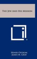 The Jew and His Mission di Henry Ostrom edito da Literary Licensing, LLC