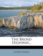 The Broad Highway... di Jeffery Farnol edito da Nabu Press