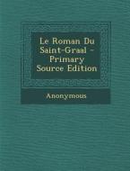 Le Roman Du Saint-Graal di Anonymous edito da Nabu Press