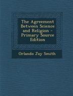 Agreement Between Science and Religion di Orlando Jay Smith edito da Nabu Press