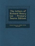 Letters of Richard Henry Lee di Richard Henry Lee, James Curtis Ballagh edito da Nabu Press