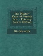 The Master-Knot of Human Fate di Ellis Meredith edito da Nabu Press