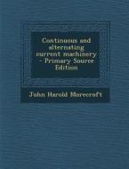 Continuous and Alternating Current Machinery di John Harold Morecroft edito da Nabu Press