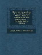 Notes on the Geology of the Continent of Africa. with an Introduction and Bibliography - Primary Source Edition edito da Nabu Press