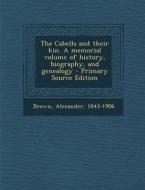 The Cabells and Their Kin. a Memorial Volume of History, Biography, and Genealogy di Alexander Brown edito da Nabu Press