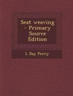 Seat Weaving di L. Day Perry edito da Nabu Press