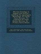 Merriam Genealogy in England and America: Including the Genealogical Memoranda of Charles Pierce Merriam, the Collections of James Sheldon Merriam, Et di Merriam James Sheldon edito da Nabu Press
